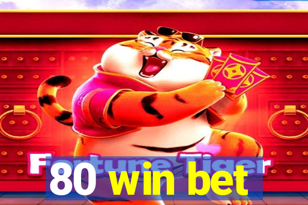 80 win bet